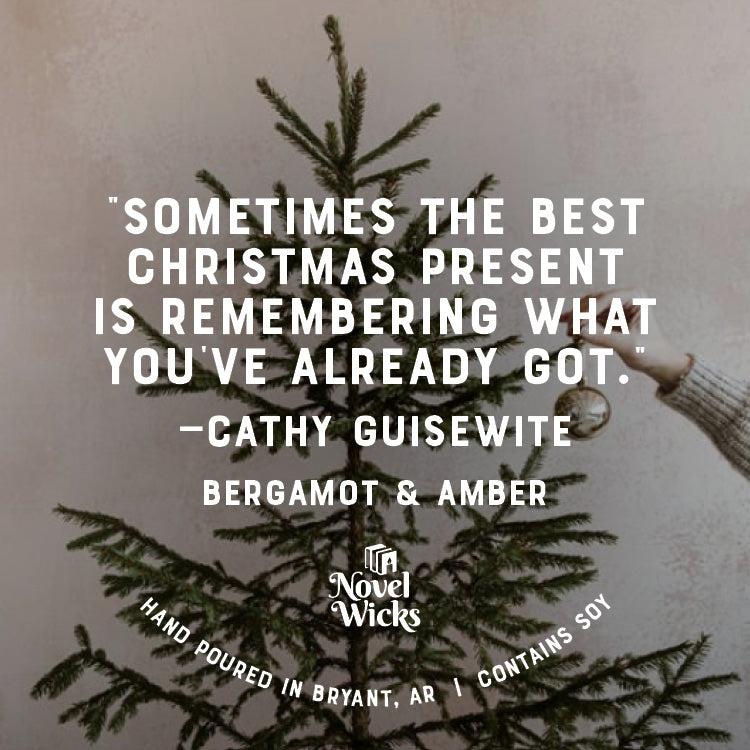 "Sometimes the Best Christmas Present is Remembering What You've Already Got." -Cathy Guisewite